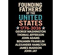 Founding Fathers United States Notebook 1776-2026: Classic Lined Journal with a 250-Year United States Historical Theme - 120 Pages
