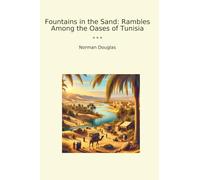 Fountains in the Sand: Rambles Among the Oases of Tunisia