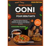 FOUR À PIZZA OONI GUIDE DE L'UTILISATEUR POUR DÉBUTANTS 2026: Instructions étape par étape pour l'installation, les types de combustibles, le contrôle de la température et les méthodes de cuisson