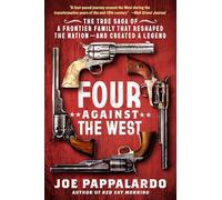 Four Against the West: The True Saga of a Frontier Family That Reshaped the Nation-and Created a Legend