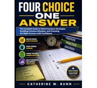 FOUR CHOICE ONE ANSWER: The Complete Guide to Mastering Exam Strategies, Avoiding Common Mistakes, and Choosing the Right Answers with Confidence