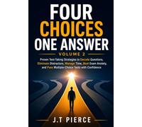Four Choices One Answer Volume 2: Proven Test-Taking Strategies to Decode Questions, Eliminate Distractors, Manage Time, Beat Exam Anxiety, and Pass Multiple-Choice Tests with Confidence