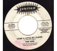 FOUR COINS - Come A Little Bit Closer/Windows Of Heaven (VG- DJ 45 rpm)