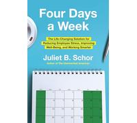 Four Days a Week: The Life-Changing Solution for Reducing Employee Stress, Improving Well-Being, and Working Smarter