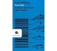 Four fish. Il futuro dell'ultimo cibo selvatico
