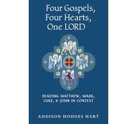 Four Gospels, Four Hearts, One Lord: Reading Matthew, Mark, Luke, & John in Context