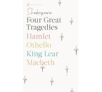 Four Great Tragedies: Hamlet; Macbeth; King Lear; Othello