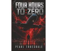FOUR HOURS TO ZERO: One Flight. One Impossible Choice. A High-Stakes Aviation Thriller, A Psychological Aviation Thriller of Suspense and Survival,