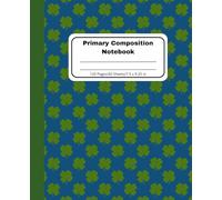 Four Leaf Clover Primary Composition Notebook: Handwriting Practice for Kids