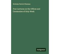 Four Lectures on the Offices and Ceremonies of Holy Week