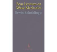 Four Lectures on Wave Mechanics: Delivered at the Royal Institution, London, on 5th, 7th, 12th, and 14th March, 1928