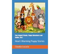 Four-legged Friends, Puppy Adventures and Smiles, Vol.1: Heart-Warming Puppy Stories