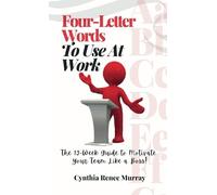 Four-Letter Words To Use At Work: The 12-Week Guide to Motivate Your Team Like a Boss