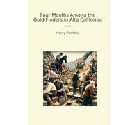 Four Months Among the Gold-Finders in Alta California