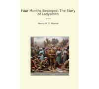 Four Months Besieged: The Story of Ladysmith