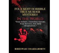 Four Most Horrible True Murder Mysteries in the World: gripping collection uncovers the shocking stories of four of the most infamous serial killers of the 20th century: