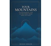 Four Mountains: Encountering God in the Bible from Eden to Zion