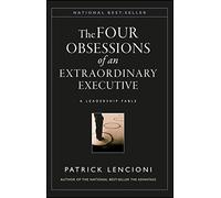 Four Obsessions of an Extraordinary Executive: A Leadership Fable