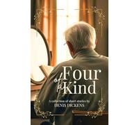 Four of a Kind: A Collection of Short Stories by Denis Dickens