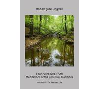 Four Paths, One Truth: Meditations of the Non-Dual Traditions: Volume III - The Realized Life
