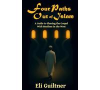 Four Paths Out of Islam: A Guide to Sharing the Gospel with Muslims in the West