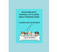 FOUR PAWS WITH PURPOSE: LET'S LEARN ABOUT WORKING DOGS: A LEARN AND COLOR BOOK