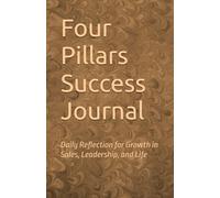 Four Pillars Success Journal: Daily Reflection for Growth in Sales, Leadership and Life