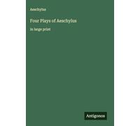 Four Plays of Aeschylus: in large print