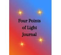 Four Points of Light Journal: A Guided Notebook for Compassionate Goal Setting, Self-Esteem, Self-Care, and Gratitude