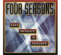 Four Seasons - Oh What A Night