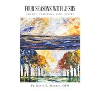 FOUR SEASONS WITH JESUS: ADVENT, CHRISTMAS, LENT, EASTER
