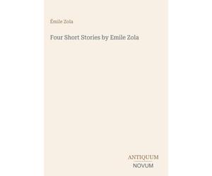 Four Short Stories by Emile Zola