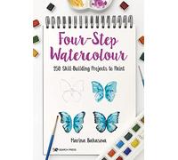 Four-Step Watercolour: 150 Skill-Building Projects to Paint