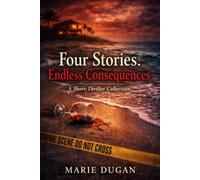 Four Stories. Endless Consequences: A Short Thriller Collection