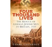 Four Thousand Lives: The Rescue of German Jewish Men to Britain, 1939