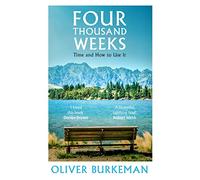 Four Thousand Weeks: The smash-hit Sunday Times bestseller that will change your life