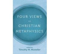 Four Views on Christian Metaphysics (Copertina rigida)
