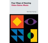 Michiel Kamp Four Ways of Hearing Video Game Music (Tascabile)
