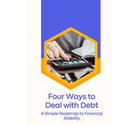 Four Ways to Deal with Debt: A Practical Guide to Financial Freedom and Debt Relief