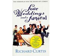 Four Weddings and a Funeral: The Screenplay for the Smash Hit Comedy [Lingua Inglese]