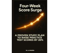 Four Week Score Surge: Raise Your Practice Test Score by 20% With a Data-Driven Study Plan, Mistake Log System, and Adaptive Drill Templates