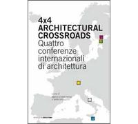 Four x four architectural crossroads. Quattro conferenze internazionali di architettura. Testo inglese a fronte