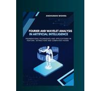 Fourier and wavelet analysis in artificial intelligence: Foundations techniques and applications in feature extraction and computer vision