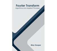 Fourier Transform: Algorithms and Applied Principles (Copertina rigida)