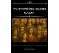 FOURTEEN HOLY HELPERS NOVENA: NINE DAYS OF POWERFUL PRAYER FOR HEALING, PROTECTION, AND UNSHAKABLE FAITH