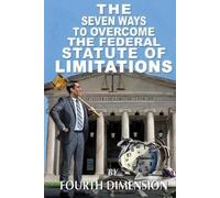 Fourth Dimensio The Seven Ways to Overcome the Federal Statute of Li (Tascabile)