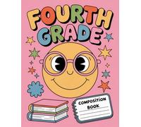 Fourth Grade Composition Book: 120 Pages Notebook, with Cartoon Cover Design, perfect for Creative Writing, Journaling, Ideas, Kids, Students, Back to School gifts120 Pages Notebook, with Cartoon Cover Design, perfect for Creative Writing, Journaling, Ide