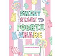 Fourth Grade Composition Notebook - Sweet Start to Fourth Grade: Candy themed Wide Ruled Notebook for Kids, Boys and Girls - 8.5 x 11 inches - 120 Pages Lined Paper