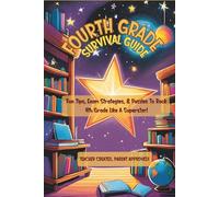 Fourth Grade Survival Guide: Fun Study Tips, Exam Prep, Confidence Boost,& Classroom Strategies for Success!
