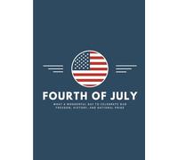 Fourth of July Journal - Celebrate Freedom & Patriotism: 160 Lined Pages | Patriotic Paperback Notebook for Writing, Reflection, and Gift Giving (7 x 10 Inches)